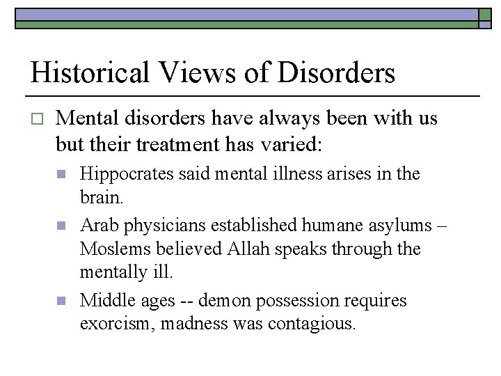 Historical Views of Disorders o Mental disorders have always been with us but their