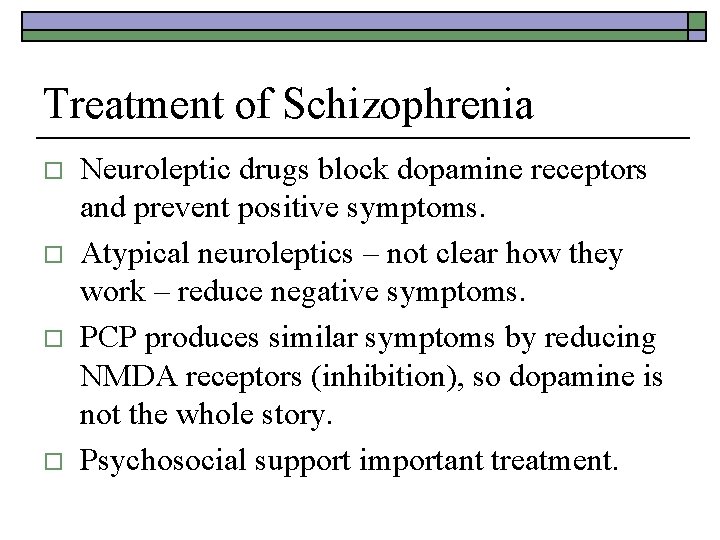 Treatment of Schizophrenia o o Neuroleptic drugs block dopamine receptors and prevent positive symptoms.