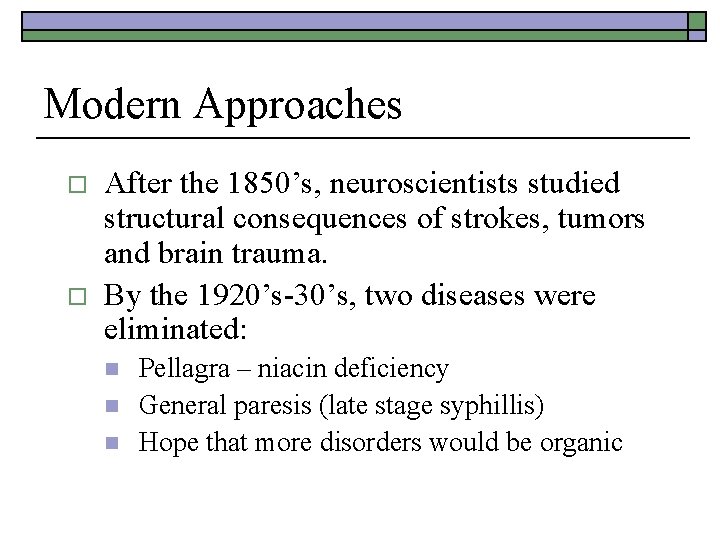 Modern Approaches o o After the 1850’s, neuroscientists studied structural consequences of strokes, tumors