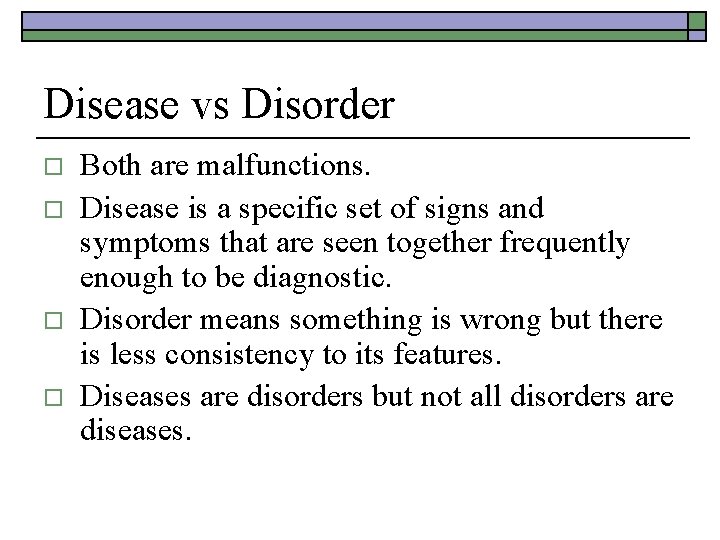 Disease vs Disorder o o Both are malfunctions. Disease is a specific set of