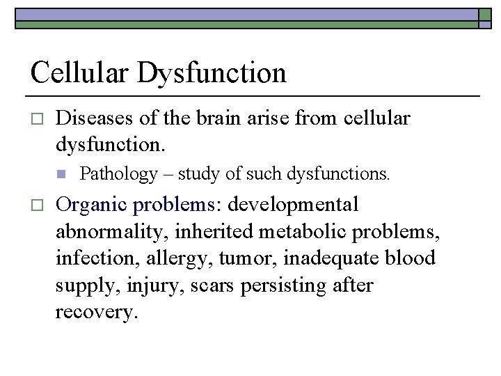 Cellular Dysfunction o Diseases of the brain arise from cellular dysfunction. n o Pathology