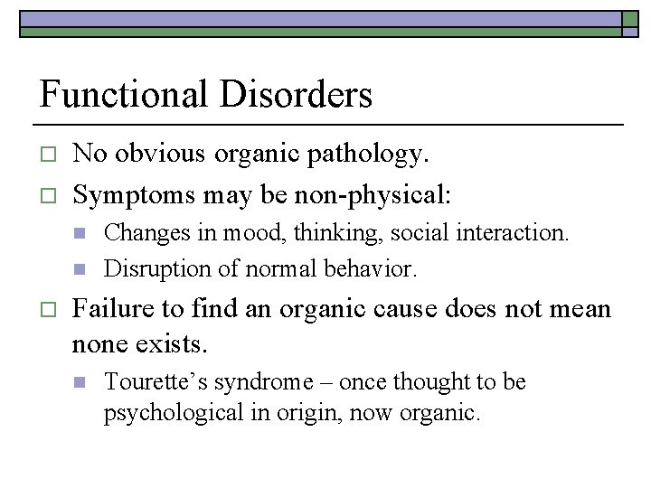 Functional Disorders o o No obvious organic pathology. Symptoms may be non-physical: n n