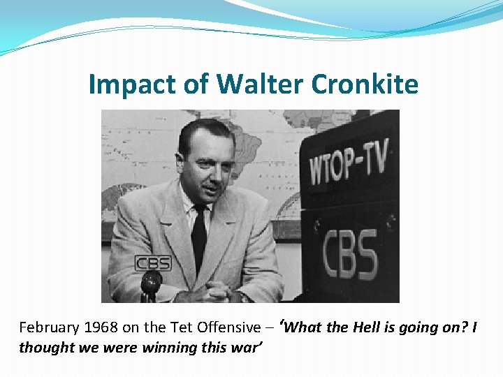 Impact of Walter Cronkite February 1968 on the Tet Offensive – ‘What the Hell