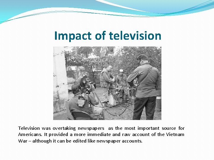 Impact of television Television was overtaking newspapers as the most important source for Americans.