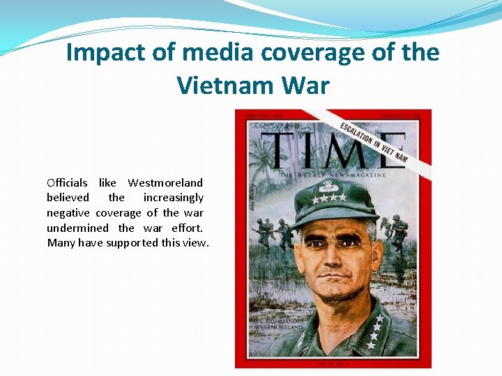 Impact of media coverage of the Vietnam War Officials like Westmoreland believed the increasingly