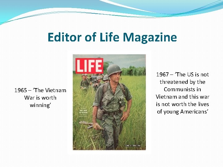 Editor of Life Magazine 1965 – ‘The Vietnam War is worth winning’ 1967 –