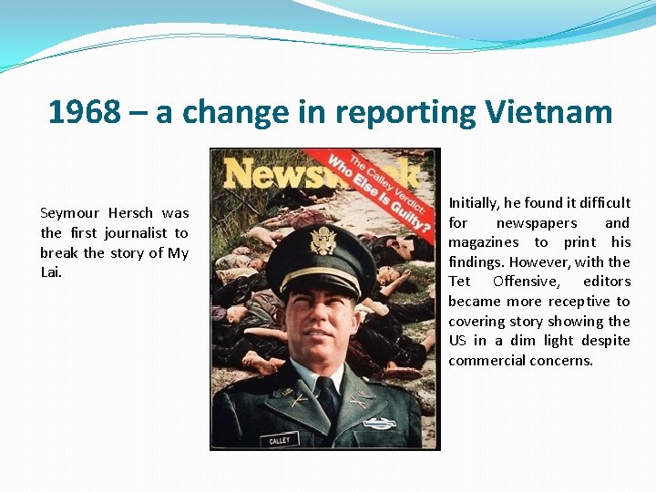 1968 – a change in reporting Vietnam Seymour Hersch was the first journalist to