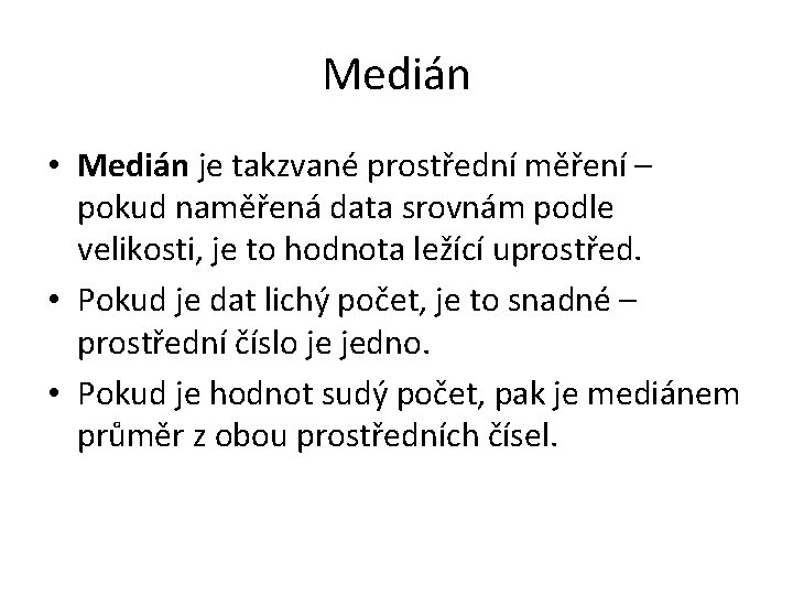 Medián • Medián je takzvané prostřední měření – pokud naměřená data srovnám podle velikosti,