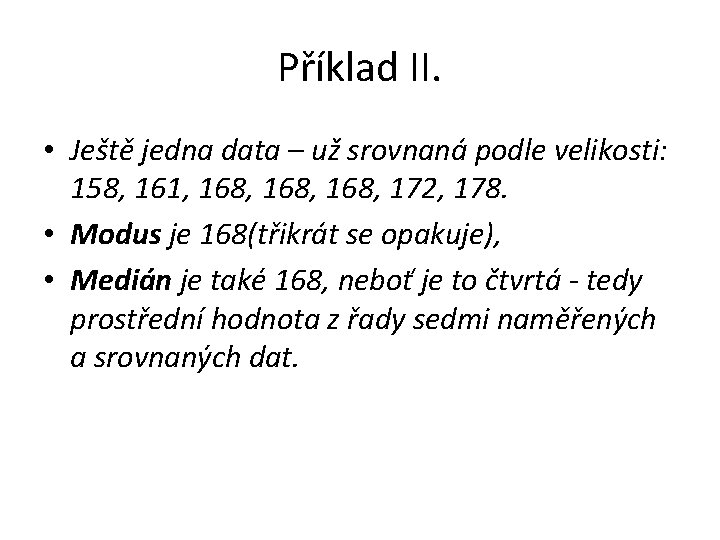 Příklad II. • Ještě jedna data – už srovnaná podle velikosti: 158, 161, 168,