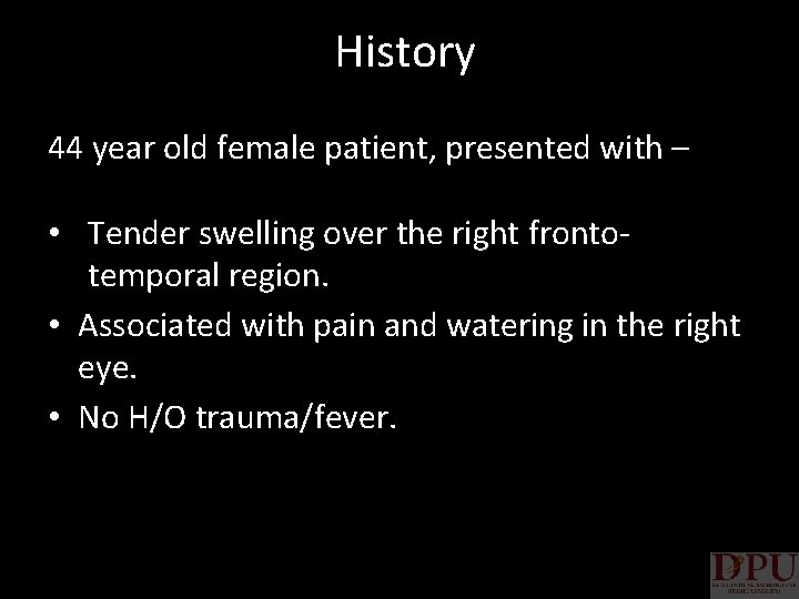 History 44 year old female patient, presented with – • Tender swelling over the