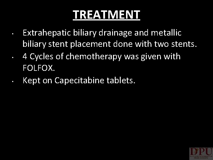 TREATMENT • • • Extrahepatic biliary drainage and metallic biliary stent placement done with