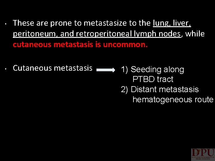  • • These are prone to metastasize to the lung, liver, peritoneum, and