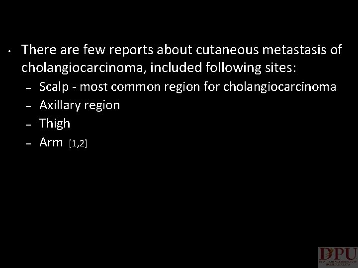  • There are few reports about cutaneous metastasis of cholangiocarcinoma, included following sites: