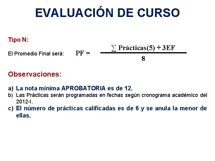EVALUACIÓN DE CURSO Tipo N: El Promedio Final será: PF = ∑ Prácticas(5) +