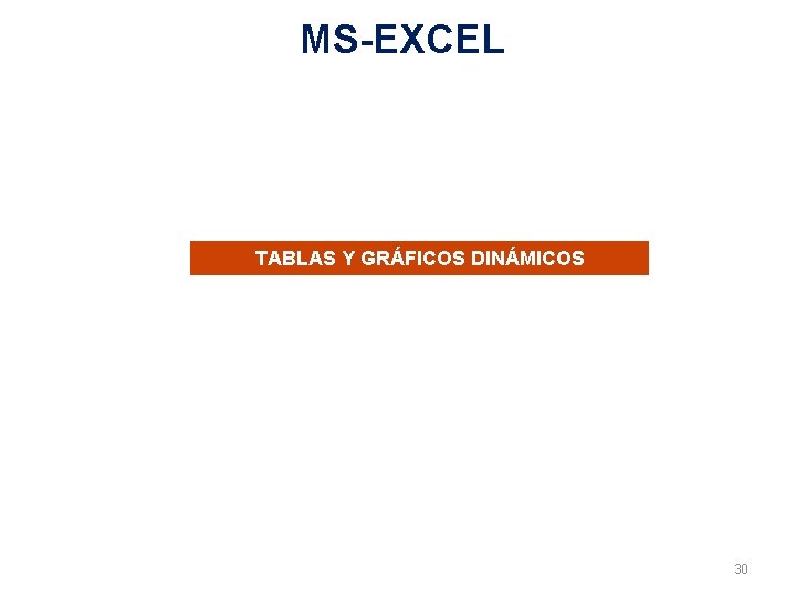 MS-EXCEL TABLAS Y GRÁFICOS DINÁMICOS 30 