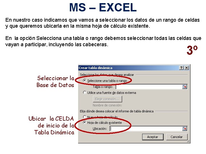 MS – EXCEL En nuestro caso indicamos que vamos a seleccionar los datos de