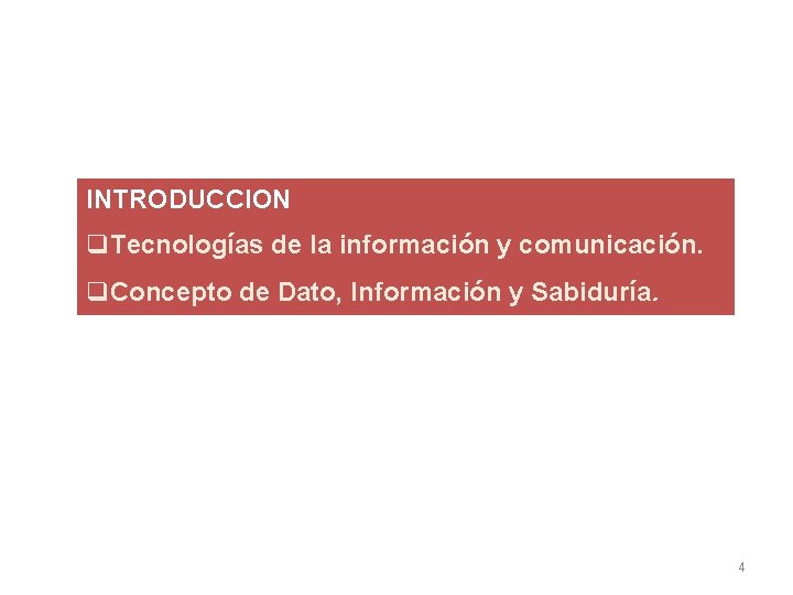 INTRODUCCION q. Tecnologías de la información y comunicación. q. Concepto de Dato, Información y