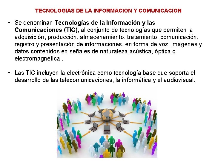 TECNOLOGIAS DE LA INFORMACION Y COMUNICACION • Se denominan Tecnologías de la Información y