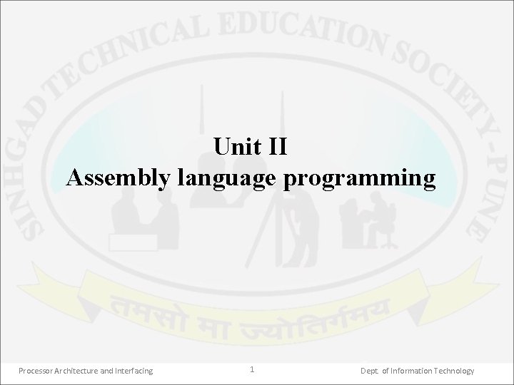 Unit II Assembly language programming Processor Architecture and Interfacing 1 Dept. of Information Technology