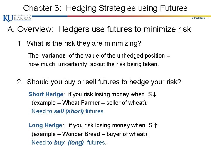 Chapter 3: Hedging Strategies using Futures © Paul Koch 1 -1 A. Overview: Hedgers Chapter 3: Hedging Strategies using Futures © Paul Koch 1 -1 A. Overview: Hedgers