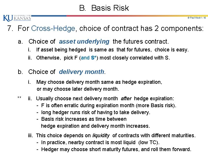 B. Basis Risk © Paul Koch 1 -10 7. For Cross-Hedge, choice of contract B. Basis Risk © Paul Koch 1 -10 7. For Cross-Hedge, choice of contract