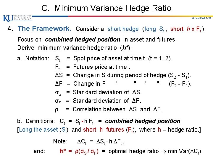 C. Minimum Variance Hedge Ratio © Paul Koch 1 -13 4. The Framework. Consider C. Minimum Variance Hedge Ratio © Paul Koch 1 -13 4. The Framework. Consider