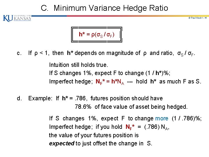 C. Minimum Variance Hedge Ratio © Paul Koch 1 -16 ╔══════╗ ║ h* = C. Minimum Variance Hedge Ratio © Paul Koch 1 -16 ╔══════╗ ║ h* =