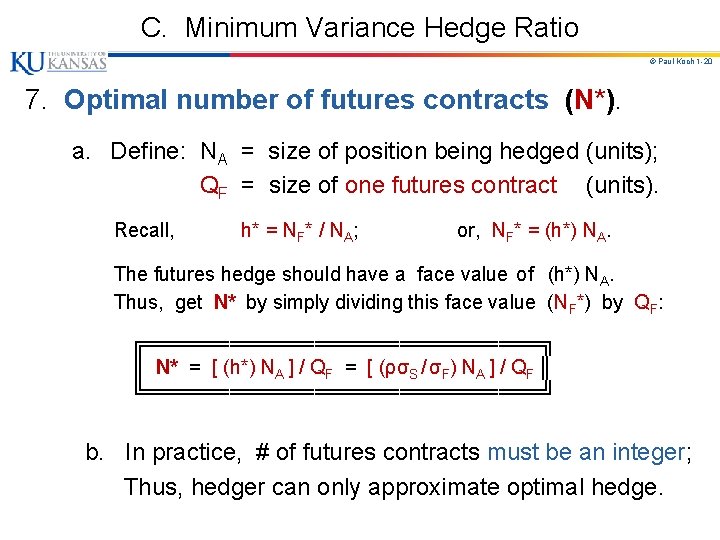 C. Minimum Variance Hedge Ratio © Paul Koch 1 -20 7. Optimal number of C. Minimum Variance Hedge Ratio © Paul Koch 1 -20 7. Optimal number of