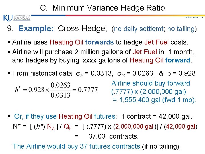 C. Minimum Variance Hedge Ratio © Paul Koch 1 -23 9. Example: Cross-Hedge; (no C. Minimum Variance Hedge Ratio © Paul Koch 1 -23 9. Example: Cross-Hedge; (no