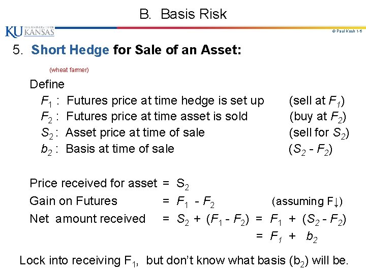 B. Basis Risk © Paul Koch 1 -6 5. Short Hedge for Sale of B. Basis Risk © Paul Koch 1 -6 5. Short Hedge for Sale of