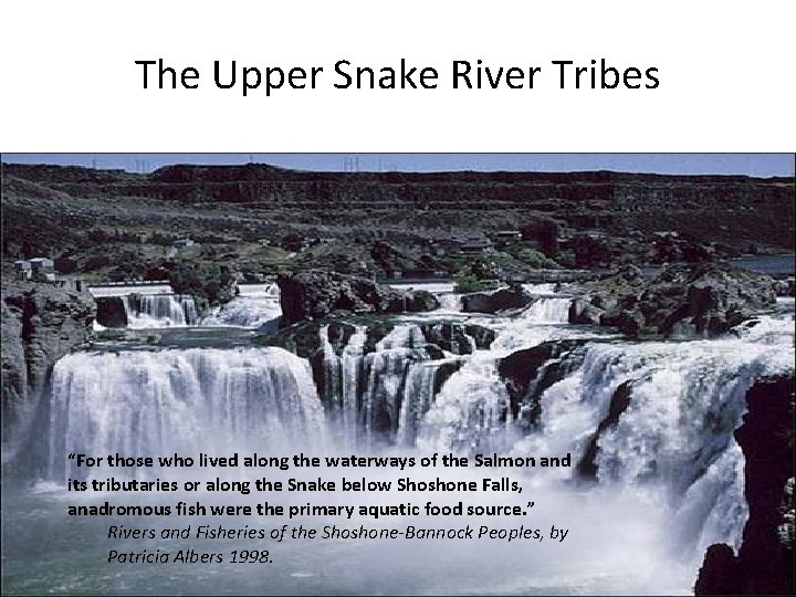 The Upper Snake River Tribes “For those who lived along the waterways of the