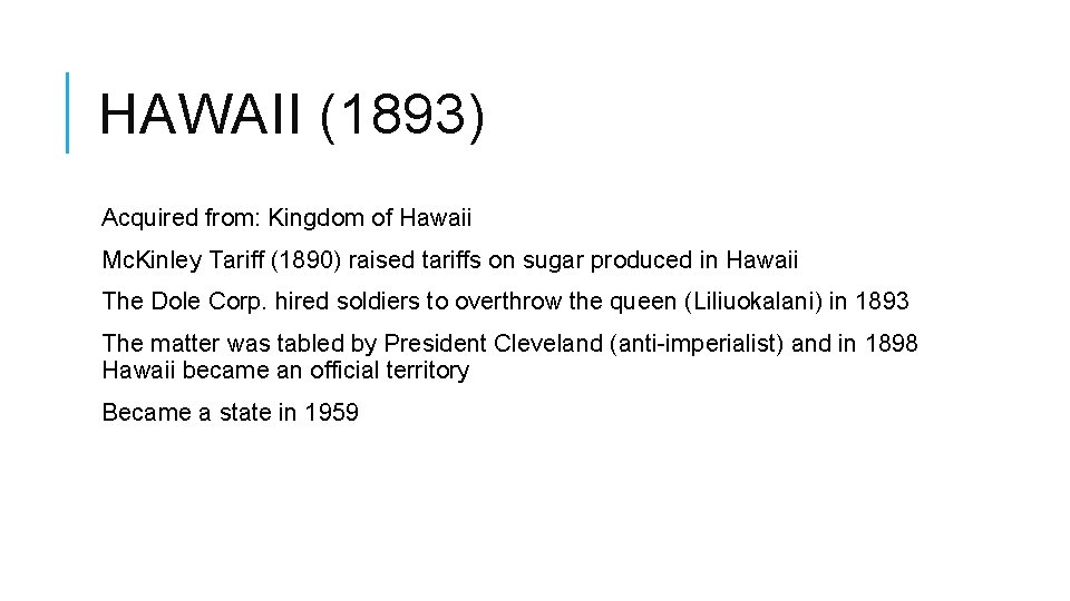 HAWAII (1893) Acquired from: Kingdom of Hawaii Mc. Kinley Tariff (1890) raised tariffs on