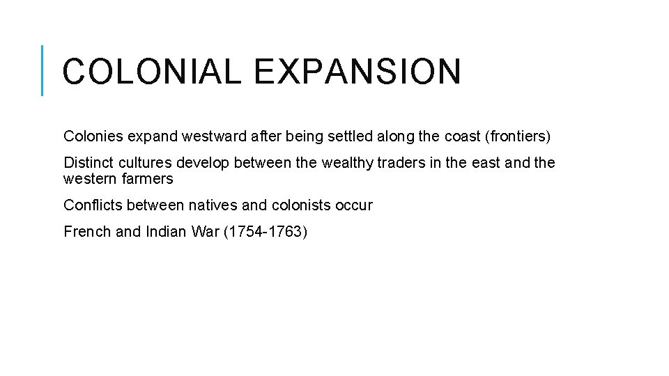 COLONIAL EXPANSION Colonies expand westward after being settled along the coast (frontiers) Distinct cultures