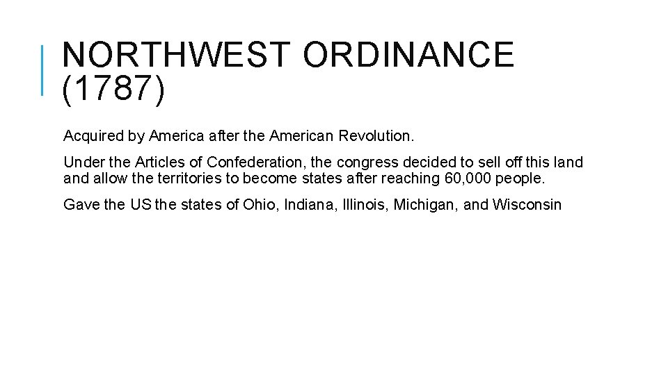 NORTHWEST ORDINANCE (1787) Acquired by America after the American Revolution. Under the Articles of