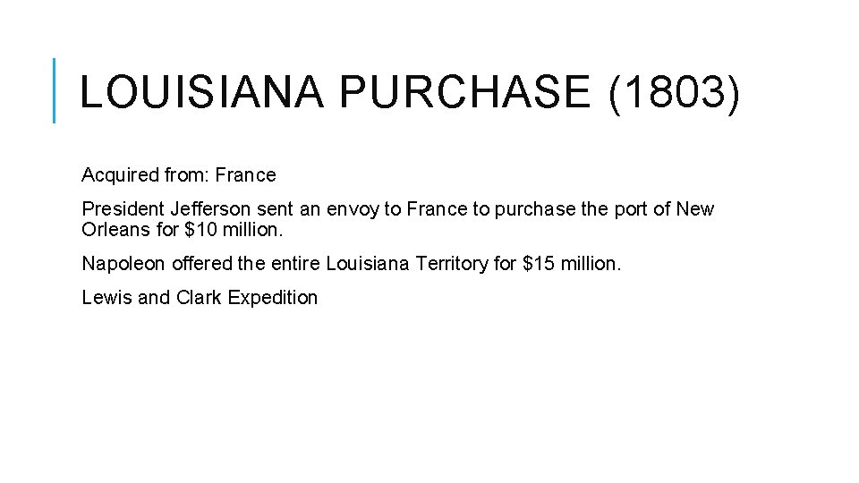 LOUISIANA PURCHASE (1803) Acquired from: France President Jefferson sent an envoy to France to