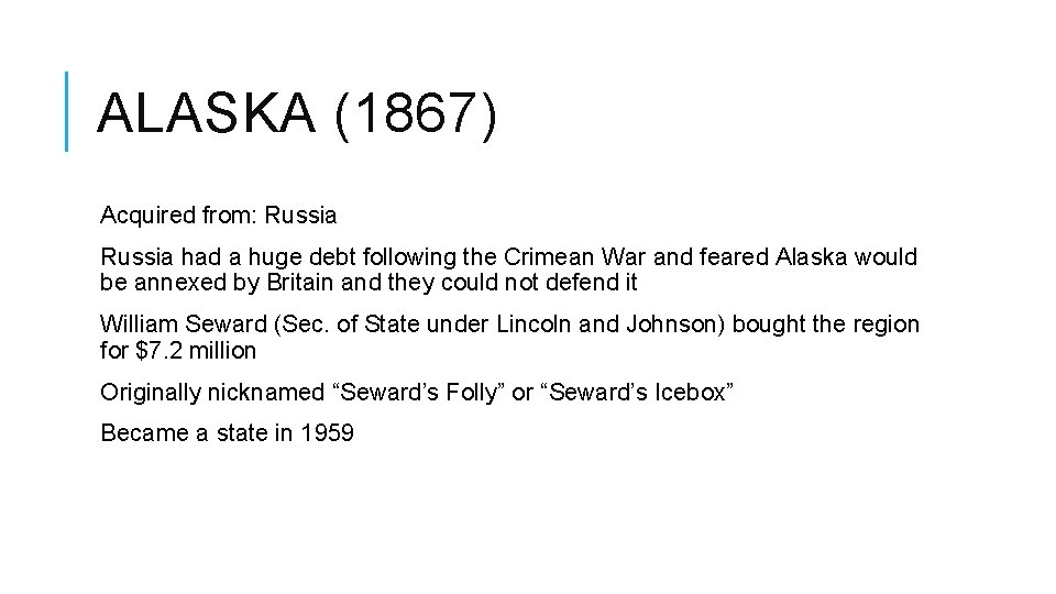 ALASKA (1867) Acquired from: Russia had a huge debt following the Crimean War and