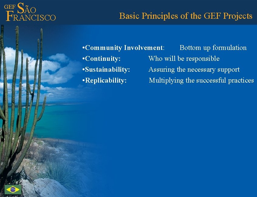 ÃO S FRANCISCO GEF Basic Principles of the GEF Projects • Community Involvement: Bottom