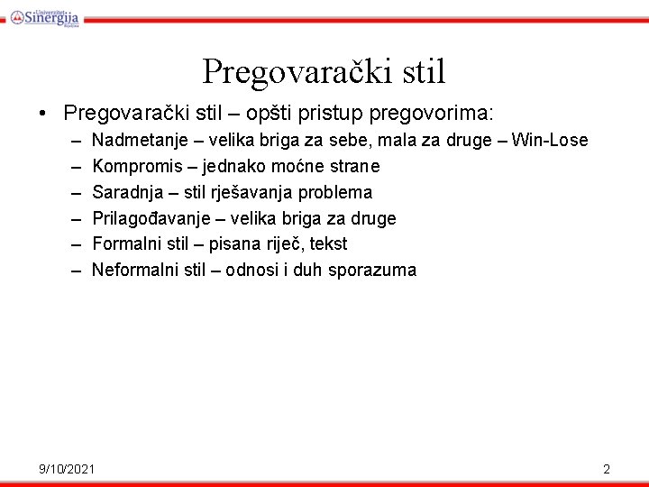 Pregovarački stil • Pregovarački stil – opšti pristup pregovorima: – – – Nadmetanje –