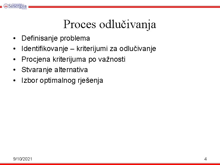 Proces odlučivanja • • • Definisanje problema Identifikovanje – kriterijumi za odlučivanje Procjena kriterijuma