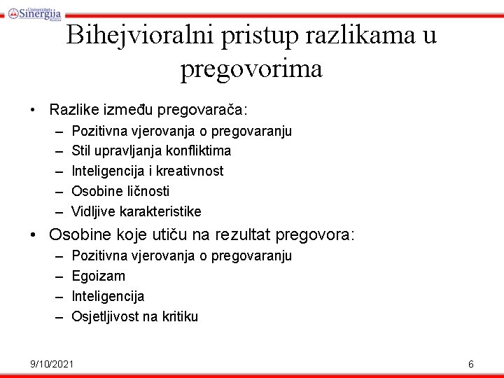 Bihejvioralni pristup razlikama u pregovorima • Razlike između pregovarača: – – – Pozitivna vjerovanja