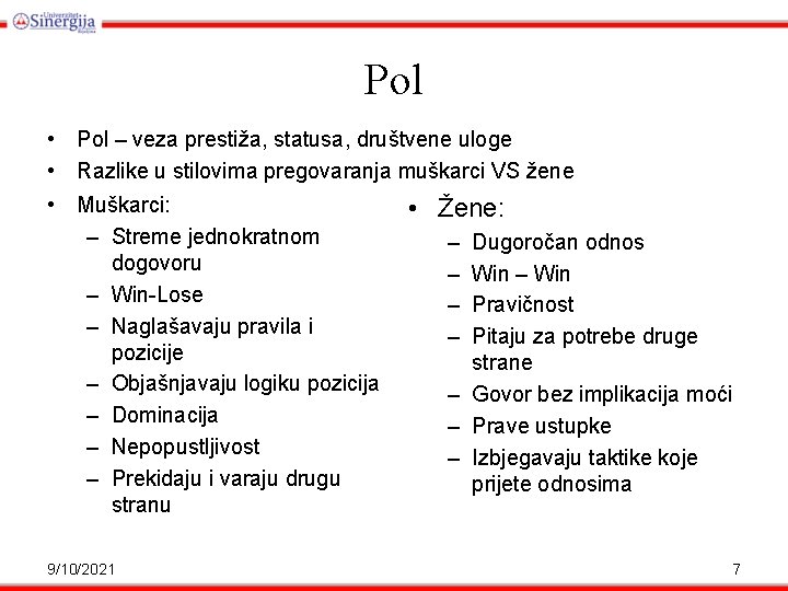 Pol • Pol – veza prestiža, statusa, društvene uloge • Razlike u stilovima pregovaranja