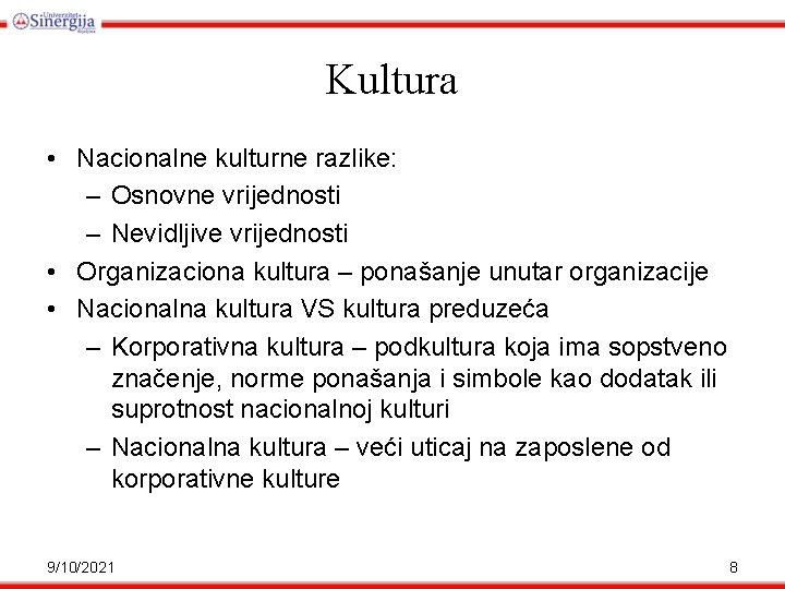 Kultura • Nacionalne kulturne razlike: – Osnovne vrijednosti – Nevidljive vrijednosti • Organizaciona kultura