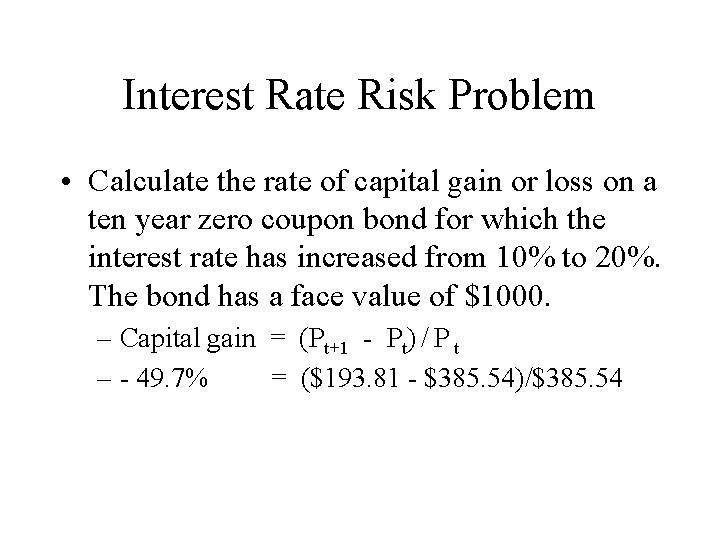 Interest Rate Risk Problem • Calculate the rate of capital gain or loss on