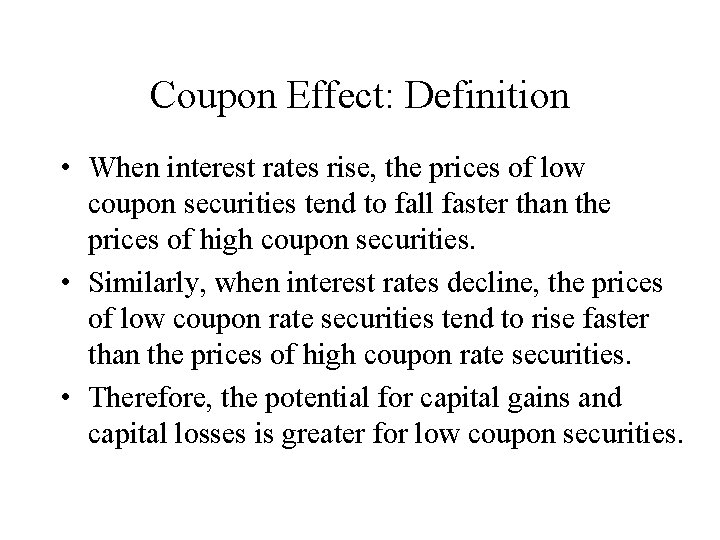 Coupon Effect: Definition • When interest rates rise, the prices of low coupon securities