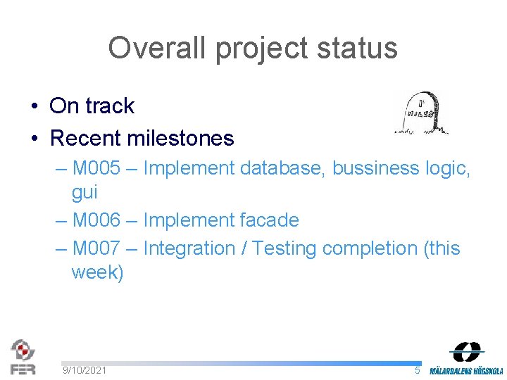 Overall project status • On track • Recent milestones – M 005 – Implement