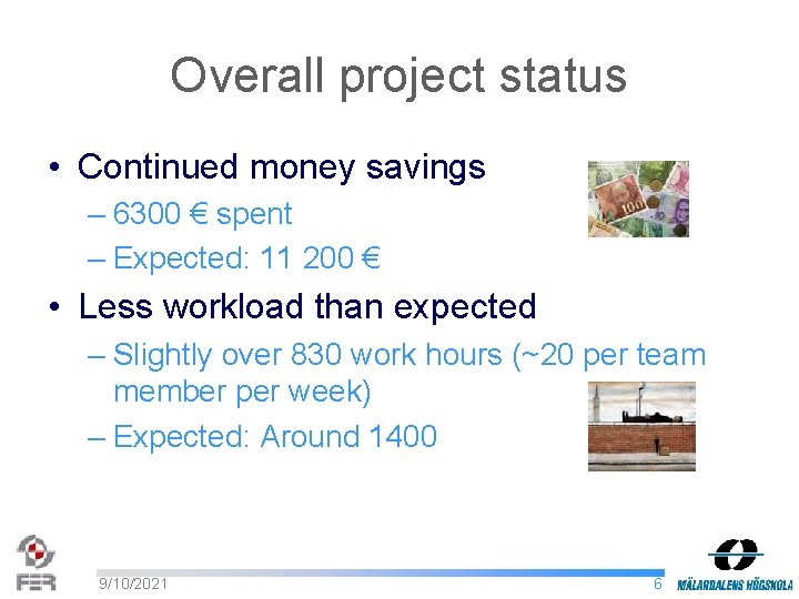 Overall project status • Continued money savings – 6300 € spent – Expected: 11