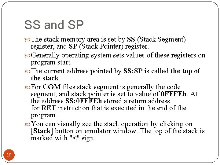 SS and SP The stack memory area is set by SS (Stack Segment) register,