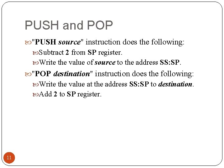 PUSH and POP "PUSH source" instruction does the following: Subtract 2 from SP register.
