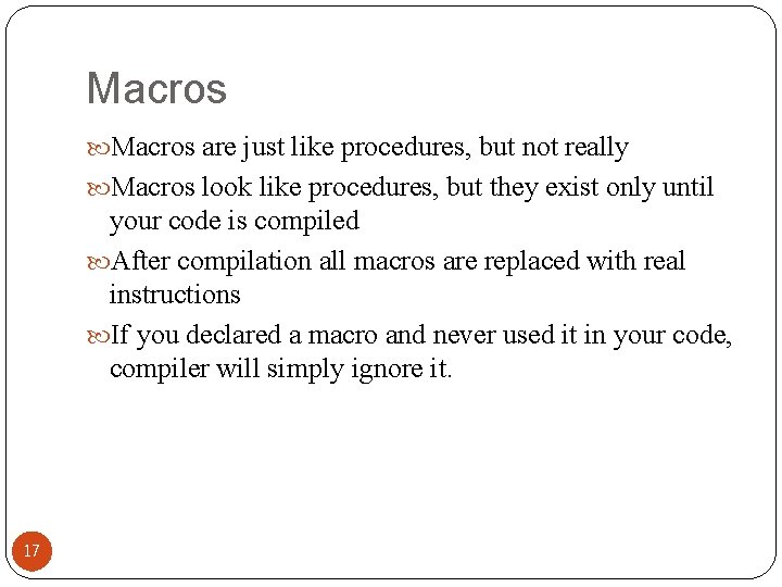 Macros are just like procedures, but not really Macros look like procedures, but they