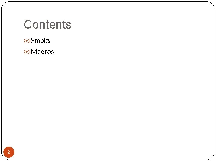 Contents Stacks Macros 2 